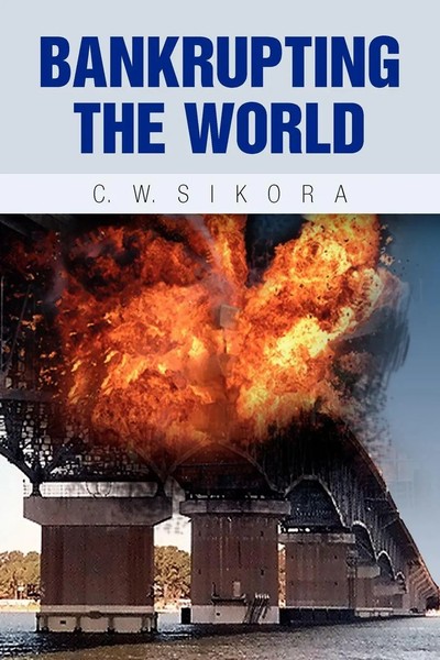 C. W. Sikora | Bankrupting The World | Taschenbuch | Englisch (2009) | Xlibris-image