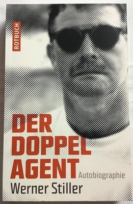 Der Doppelagent : Autobiographie. Stiller, Werner: