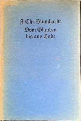 Vom Glauben bis ans Ende : Aus Predigten u. Andachten. Blumhardt, Johann Christo