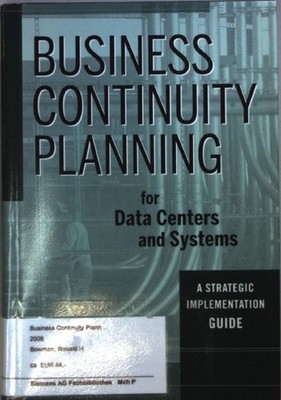 Business Continuity Planning for Data Centers and Systems : A Strategic Implemen