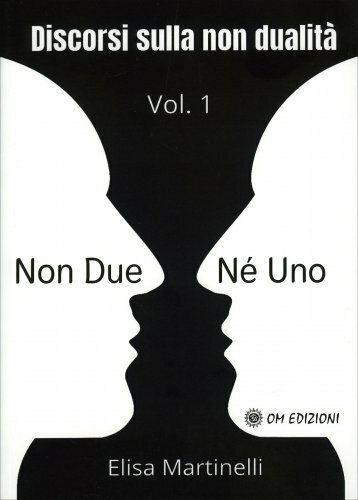 Libri Elisa Martinelli - Non Due Ne' Uno. Discorsi Sulla Non Dualita'. Vol. 1 - Immagine 4