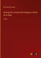 Don Felix De Azara | DescripcióN E Historia Del Paraguay Y Del RíO De La Plata