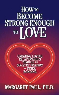 How to Become Strong Enough to Love: Creating Loving Buch G&D Media