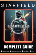 Starfield Complete Guide: Best Tips and Cheats, Walkthrough, Strategies (100%...