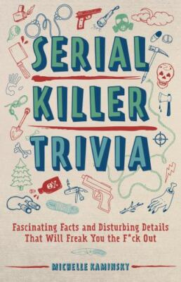 Serial Killer Trivia: Fascinating Facts and - Kaminsky, 9781612438672, paperback