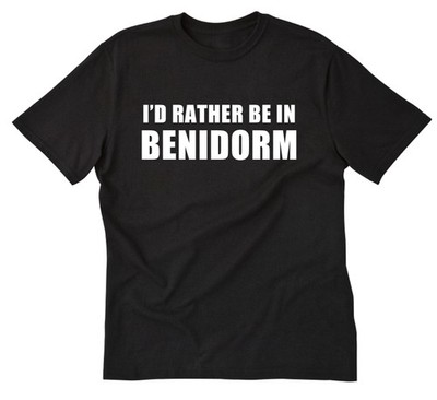I'd Rather Be In Benidorm T-shirt Travel Vacation Spain Europe Tee Shirt