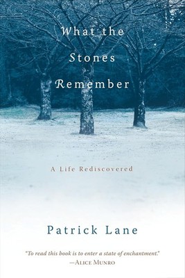 What the Stones Remember: A Life Rediscovered Paperback by Patrick Lane