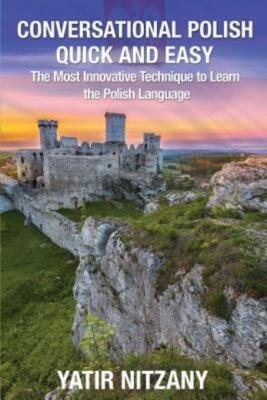 Conversational Polish Quick And Easy: The Most Innovative Technique To Lear...