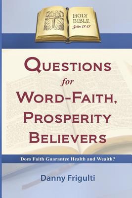 Questions for Word-Faith, Prosperity Believers by Danny Frigulti (English) Paper