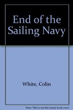VICTORIA'S NAVY: THE END OF THE SAILING NAVY By Colin White - Hardcover *VG+*