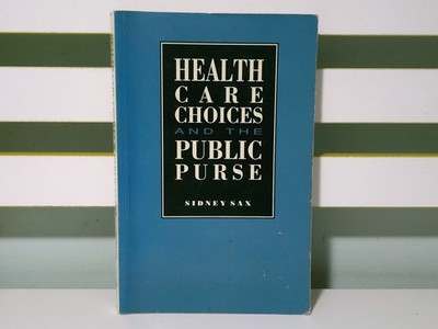 Health Care Choices and the Public Purse! 1992 Book by Sidney Sax