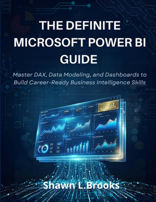 THE DEFINITIVE MICROSOFT POWER BI GUIDE: Master DAX, Data Modeling, and Dashboar