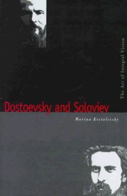 Dostoevsky and Soloviev: The Art of Integral Vision (Russian Literature and...