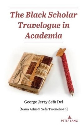 George Jerry Sefa Dei The Black Scholar Travelogue in Academia (Taschenbuch)
