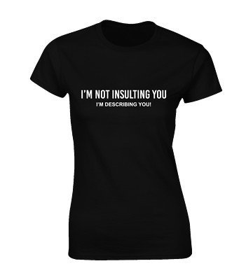 I'M NOT INSULTING YOU DAMEN T-SHIRT LUSTIG WITZ BEDRUCKT SPRUCH UNHÖFLICH COOL TOP NEU