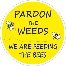 BEE SIGN - PARDON THE WEEDS FEEDING THE BEES FOR GARDEN - 200mm - Metal