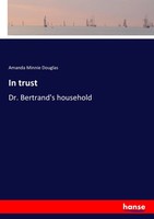 Amanda Minnie Douglas | In Trust | Taschenbuch | Englisch (2017) | 388 S.