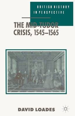 The Mid-Tudor Crisis, 1545-1565, Geoffrey Meen,  P