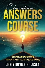 Christian Answers Course: Clear Ans..., Losey, Christop