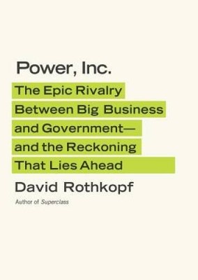 Power, Inc.: The Epic Rivalry Between Big Business and Government- Â - VERY GOOD