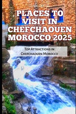 Places to Visit in Chefchaouen Morocco 2025: Top Attractions in Chefchaouen Moro
