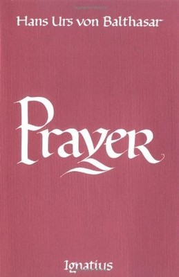 Prayer by Hans Urs von Balthasar (1986-05-01)