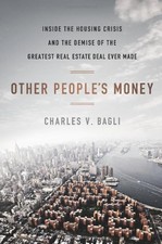 OTHER PEOPLE'S MONEY: INSIDE THE HOUSING CRISIS AND THE By Charles Bagli *Mint*