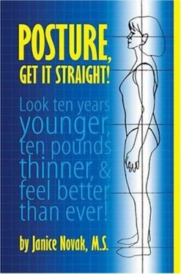Posture, Get It Straight! : Look ten years younger,10 pounds thin