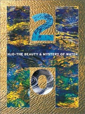H20: The Beauty and Mystery of Water by Bernard Fischesser