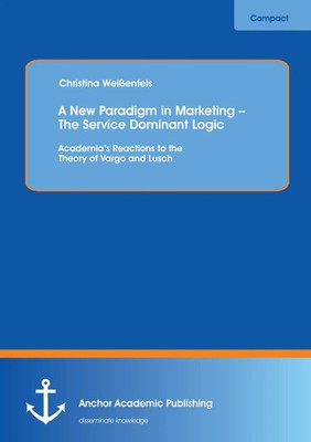Christina Weißenfels | A New Paradigm in Marketing - The Service Dominant...