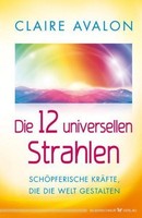 Claire Avalon Die 12 Universellen Strahlen
