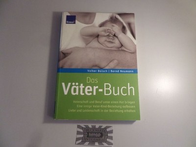 Das Väter-Buch - Vaterschaft und Beruf unter einen Hut bringen. Baisch, Volker u