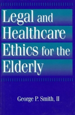 LEGAL AND HEALTHCARE ETHICS FOR THE ELDERLY By Smith George P. 2nd **BRAND NEW**