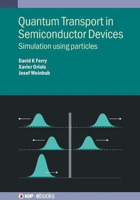 Quantum Transport in Semiconductor Devices by David K Ferry, ... - 9780750352345