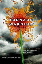 Tornado Warning: A Memoir of Teen Dating Violence and Its Effect on a Woman's...