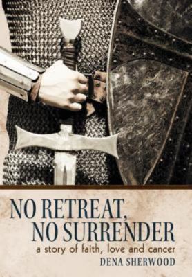 No Retreat, No Surrender: A Story of Faith, Love and Cancer. - hardcover She...