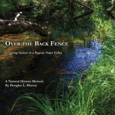 Over the Back Fence: Learning Nature in a Bygone Napa Valley [Paperback]