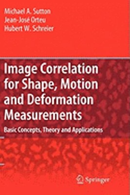 Image Correlation for Shape, Motion and Deformation Measurements: Basic Concepts