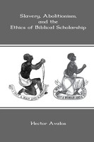 Slavery, Abolitionism, And The Ethics Of Biblical Scholarship Hector Avalos Buch