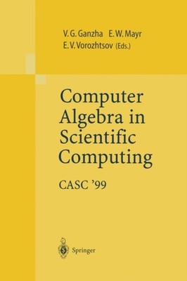 Computer Algebra in Scientific Computing CASC 99:  by Victor G. Ganzha PAPERBACK