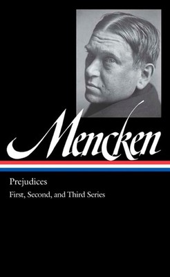 H. L. Mencken: Prejudices Vol. 1 (LOA #206): First, Second, and Third Series by
