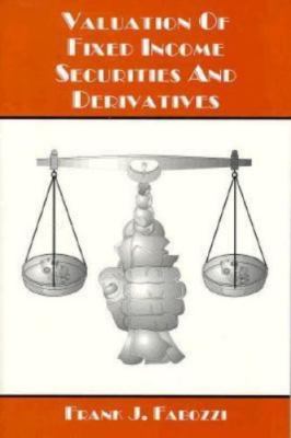 Valuation of Fixed Income Securities and Derivatives by Frank J. Fabozzi