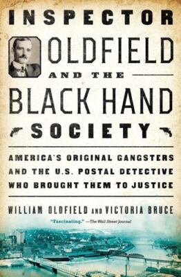 Inspector Oldfield and the Black Hand Society: America's Original Gangsters a...