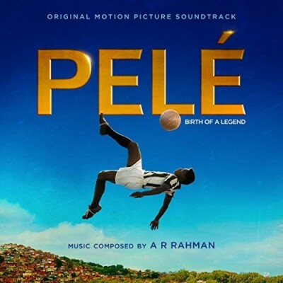 Pelé: Birth of a Legend (Original Motion Picture Soundtrack) by Rahman
