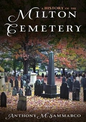 Anthony M Sammarco A History of the Milton Cemetery (Paperback) Buried America