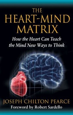 The Heart-Mind Matrix : How the Heart Can Teach the Mind New Ways
