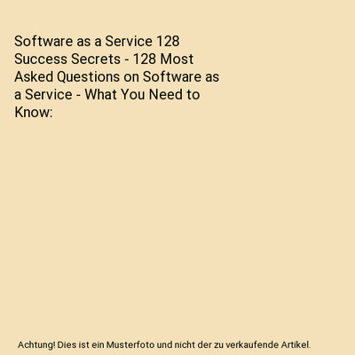 Software as a Service 128 Success Secrets - 128 Most Asked Questions on Software