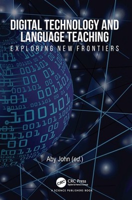 Digital Technology and Language Teaching: Exploring New Frontiers by Aby John Ha