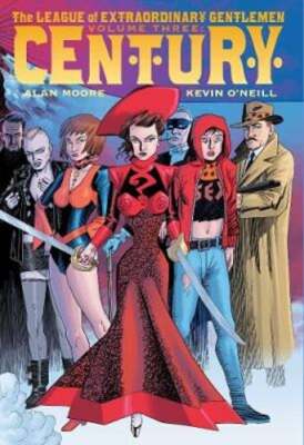 The League of Extraordinary Gentlemen Volume 3: Century: Century by Alan Moore