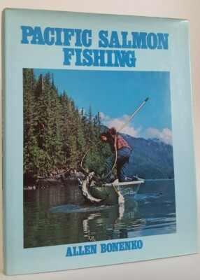Pacific Salmon Fishing Allen Bonenko American fly fishing book King Pink Chinook